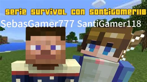 Serie Survival Con Mi Hermano SantiGamer118 YouTube