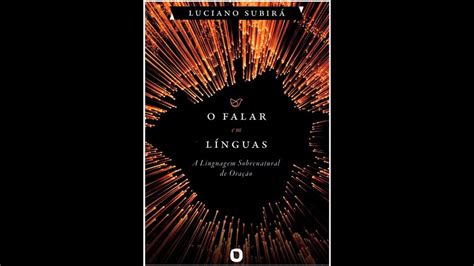 O Perfeito Louvor Capítulo 11 O Falar Em Línguas Luciano Subirá