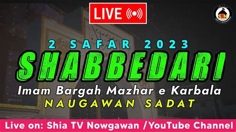 LIVE 2 Safar Shabbedari Mazhar E Karbala Naugawan Sadat 2023