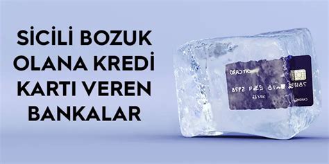 Sicili Bozuk Olana Kredi Kartı Veren Bankalar