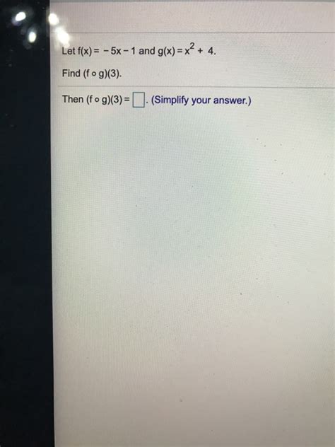 Solved Let F X 5x 1 And G X X² 4 Find Fog 3