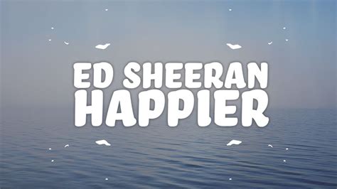 Ed Sheeran Happier Youtube Happy Song Lyrics Photograph Song Hot Sex