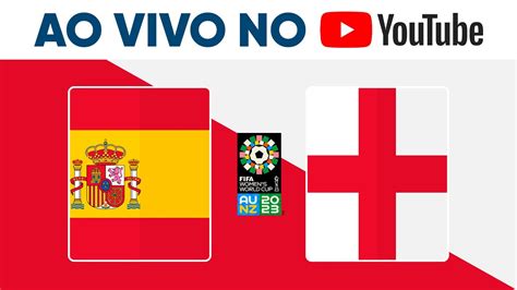 ASSISTA A ESPANHA X INGLATERRA AO VIVO E IMAGENS NO YOUTUBE DA