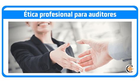 Código de ética del Auditor Valores y Principios 2025