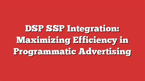 Dsp Ssp Integration Maximizing Efficiency In Programmatic Advertising Froggy Ads