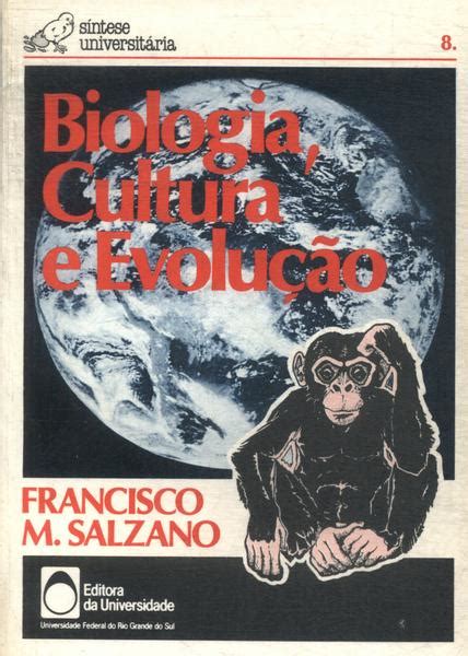 Biologia Cultura E Evolu O Francisco M Salzano Tra A Livraria E Sebo