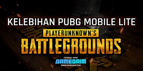 Inilah Kelebihan Pubg Mobile Lite Untuk Hp Kentang Gamedaim