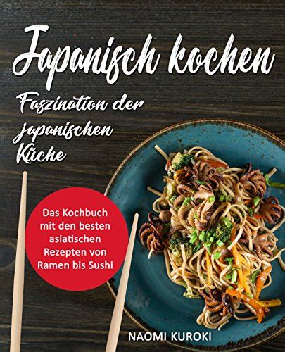 Japanisch Kochen Faszination Der Japanischen K Che Das Kochbuch Mit