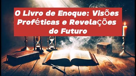 O Livro de Enoque Visões Proféticas e Revelações do Futuro YouTube