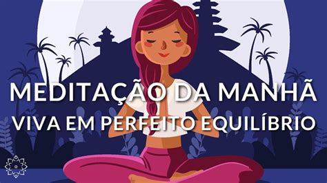 MeditaÇÃo Da ManhÃ Viva Em Perfeito EquilÍbrio Youtube