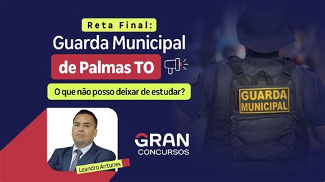 Guarda Municipal de Palmas TO Reta Final O que não posso deixar de