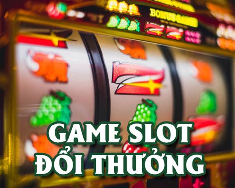 Top 11 game slot đổi thưởng uy tín và hấp dẫn nhất hiện nay