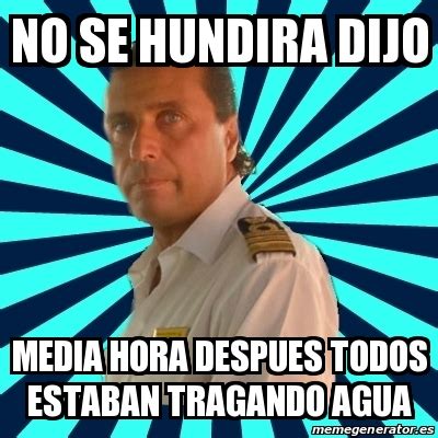 Meme Francesco Schettino No Se Hundira Dijo Media Hora Despues Todos