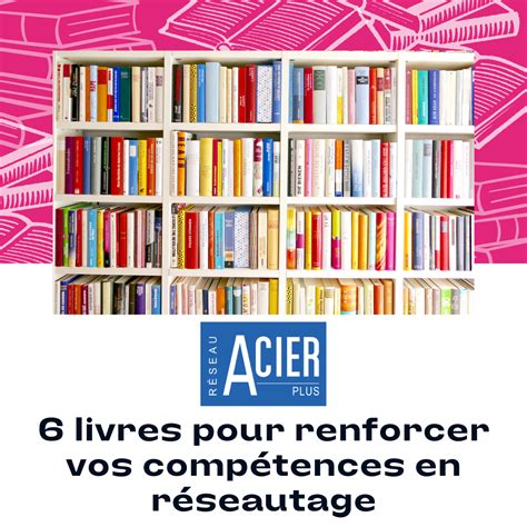 Six Livres Lire Pour Renforcer Vos Comp Tences En R Seautage R Seau