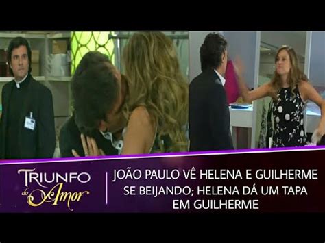 Jo O Paulo V Helena E Guilherme Aos Beijos Helena D Um Tapa Em