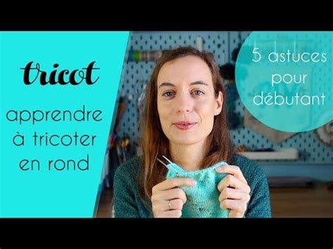 Tricot Sp Cial D Butant Astuces Pour Apprendre Tricoter En Rond