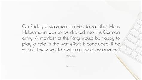 Markus Zusak Quote On Friday A Statement Arrived To Say That Hans