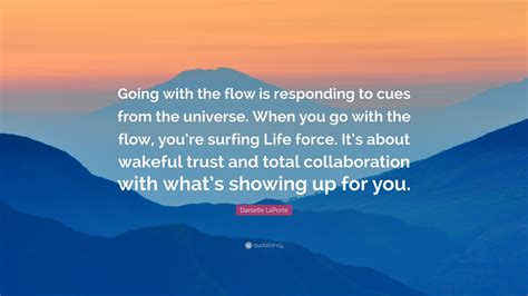 Danielle Laporte Quote “going With The Flow Is Responding To Cues From The Universe When You