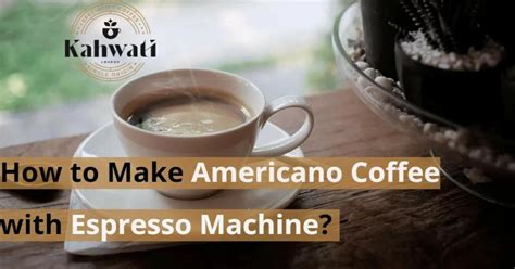 How To Make Americano Coffee With Espresso Machine Easy Steps