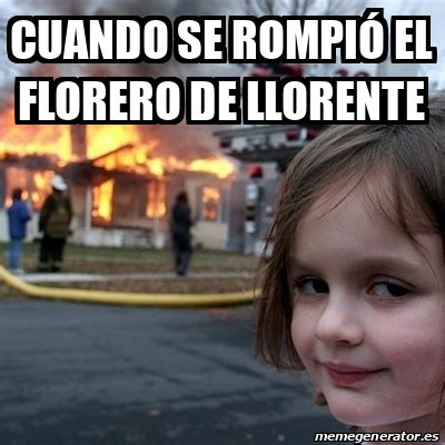 Meme Disaster Girl Cuando Se Rompi El Florero De Llorente