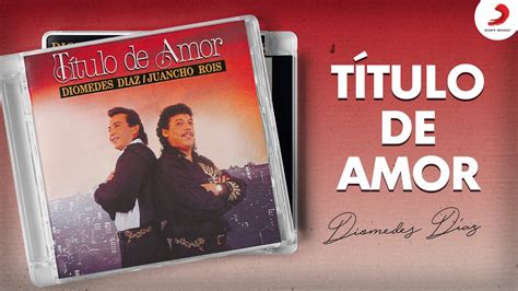 T Tulo De Amor Diomedes D Az Disco Completo Youtube