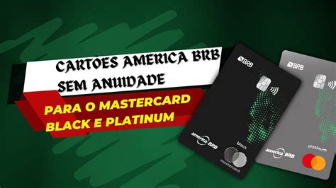 Tima Oportunidade Cart Es America Brb Sem Anuidade Para O Mastercard