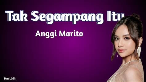 Anggi Marito Tak Segampang Itu Lirik Lagu Youtube