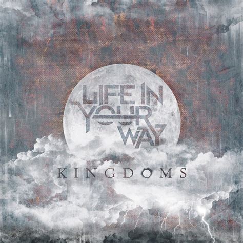 Life In Your Way Kingdoms Lyrics And Tracklist Genius