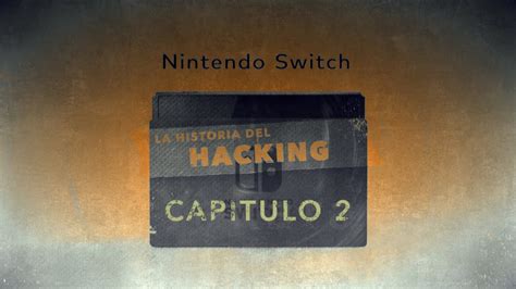 Parte 2 La Historia Del Hacking Nintendo Switch CAPITULO 2