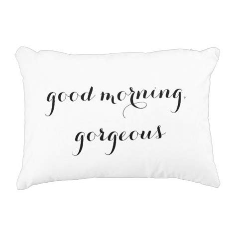 Good Morning Gorgeous Decorative Pillow Zazzle