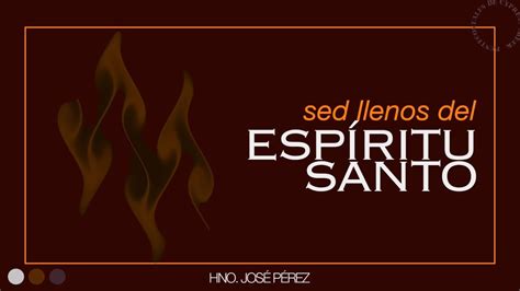 Pm Sed Llenos Del Espiritu Santo Hno Jose Perez Youtube