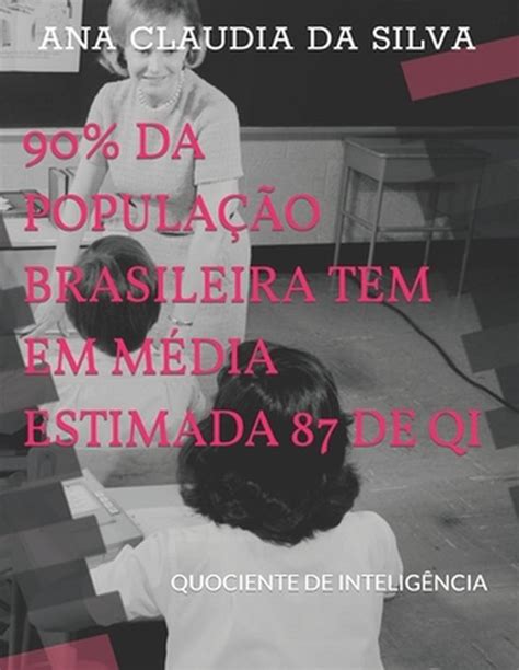 90 Da Populacao Brasileira Tem Em Media Estimada 87 De Qi Ana Claudia