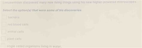 Solved Leeuwenhoek Discovered Many New Living Things Using His New