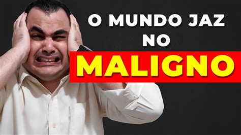 O mundo jaz no maligno Você entendeu errado YouTube