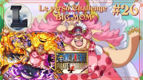 26 ONE PIECE PIRATE WARRIORS 4 Top Perso BIG MOM C Est Vous Qui Votez