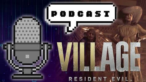 PODCAST RESIDENT EVIL VILLAGE É REALMENTE RESIDENT EVIL YouTube