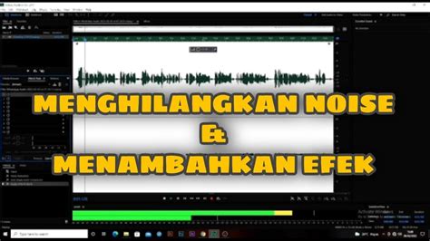 Cara Menghilangkan Noise Dan Menambahkan Efek Di Adobe Audition Youtube