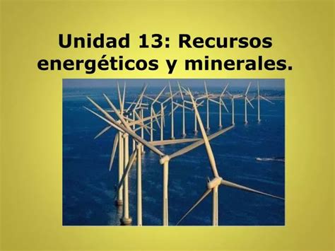 Ppt Unidad Recursos Energ Ticos Y Minerales Powerpoint