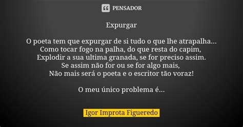 Expurgar O Poeta Tem Que Expurgar De Si Igor Improta Figueredo