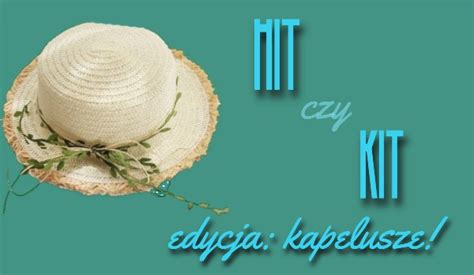 Hit Czy Kit Edycja Kapelusze SameQuizy