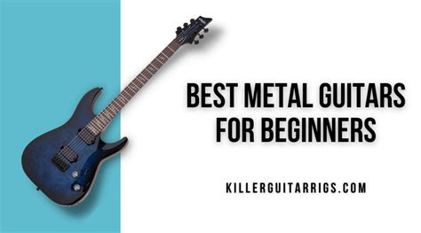 Our Favorite Metal Guitars For Beginners Killer Guitar Rigs