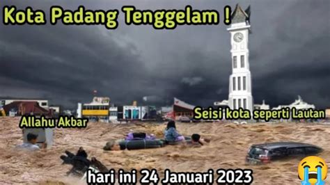 Info Bencana Alam Hari Ini PADANG Berduka Detik Detik Banjir