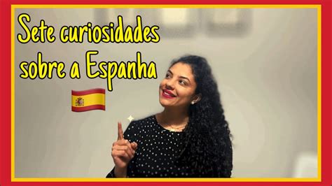 Sete Curiosidades Sobre A Espanha Youtube