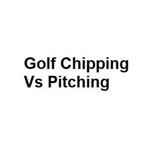 Golf Chipping Vs Pitching Complete Analysis