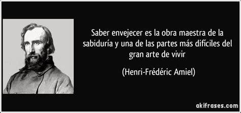 Henri Fr D Ric Amiel Frases Sabias Arte De Vivir Frases Vejez