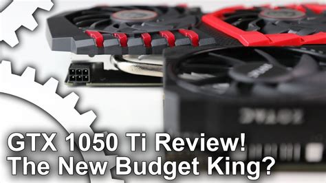 Nvidia Gtx 1050 Ti Review The New Budget King Youtube