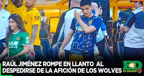 Ra L Jim Nez Rompe En Llanto Al Despedirse De La Afici N De Los Wolves