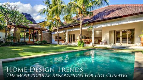 Home Design Trends The Most Popular Renovations For Hot Climates