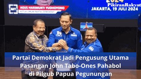 Partai Demokrat Jadi Pengusung Utama Pasangan John Tabo Ones Pahabol Di