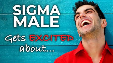 10 Things Sigma Male Gets Excited About Youtube